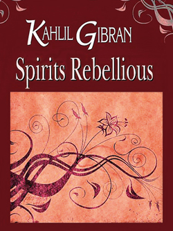 Front Cover of "Spirits Rebellious" by Kahlil Gibran