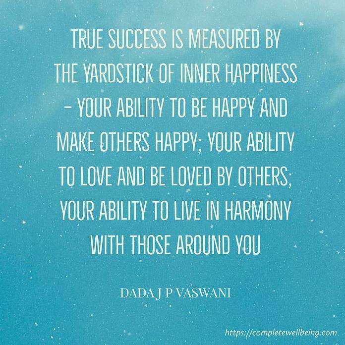 "True success is measured by the yardstick of inner happiness" — Dada Vaswani (Quote) 